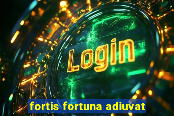 fortis fortuna adiuvat